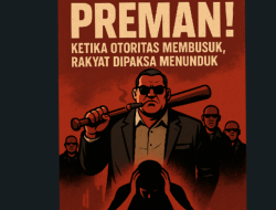 Ketika Negara Dikuasai Preman! Otoritas Membusuk, Rakyat Dipaksa Menunduk!