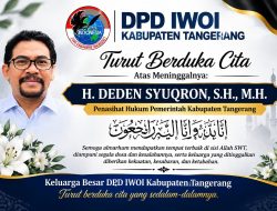 DUNIA HUKUM TANGERANG BERDUKA, DPD IWOI KAB TANGERANG SAMPAIKAN BELASUNGKAWA ATAS WAFATNYA H. DEDEN SYUQRON, S.H., M.H